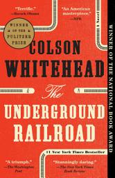 Icon image The Underground Railroad (Pulitzer Prize Winner) (National Book Award Winner) (Oprah's Book Club): A Novel