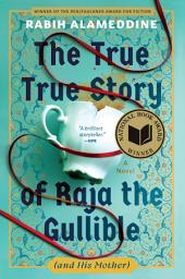 Icon image The True True Story of Raja the Gullible (and His Mother): A Novel (National Book Award Winner)